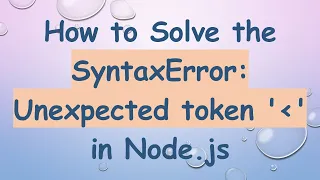 How to Solve the SyntaxError Unexpected token in Node js