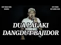 Download Lagu DUA LALAKI || VERSI DANGDUT BAJIDOR