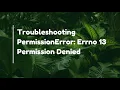 Troubleshooting PermissionError Errno 13 Permission Denied