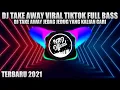 Download Lagu DJ TAKE AWAY JEDAG JEDUG TIKTOK VIRAL FULL BASS TERBARU 2021