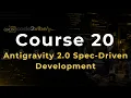 Course 20 Spec-Driven Development with Antigravity 2 0 Structure Meets Speed
