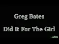 Greg Bates - Did It For The Girl Lyrics