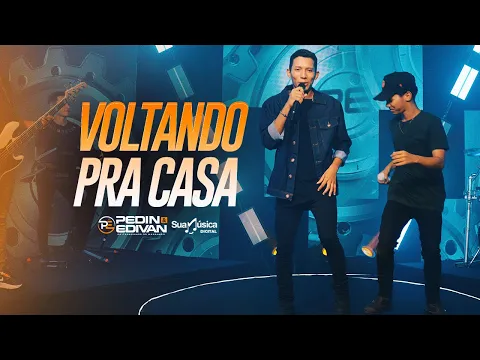 Pedin e Edivan - Voltando pra Casa (SUA MÚSICA) | CLIPE OFICIAL