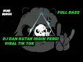 Download Lagu DJ DAN KUTAK INGIN PERGI || VIRAL TIK TOK FULL BASS