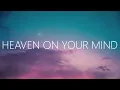 Kygo - Heaven On Your Mind (Lyrics) ft. Dan Tyminski