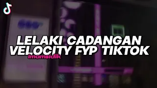 dj lelaki cadangan velocity bootleg imamsidik sound viral fyp tiktok 2025 