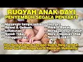 Lagu Ruqyah Bayi Susah Tidur, Rewel, Gelisah, Demam, Gangguan Jin Syaitan | Doa Penyembuh Segala Penyakit