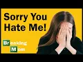 SORRY YOU HATE ME