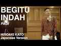 Download Lagu Begitu Indah (Utsukushisa no seisa) - PADI (Japanese Version by Hiroaki Kato)
