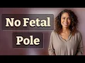 What Does No Fetal Pole at 7 Weeks Indicate
