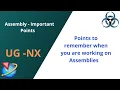 Siemens Unigraphics NX - Points to remember when working on Assemblies