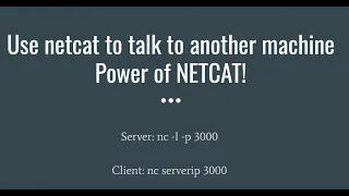 Use netcat to talk to another machine Power of NC Server nc - l