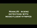 NodeJS scene detection with node-fluent-ffmpeg