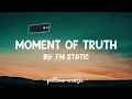 Moment Of Truth - FM Static (Lyrics) 🎵