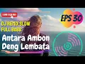 Download Lagu DJ Remix Slow Full Bass Antara Ambon Deng Lembata 🎶 Remix Santai 2025