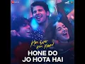 Hone Do Jo Hota Hai (From "Kho Gaye Hum Kahan") - OAFF, Savera, Javed Akhtar & Lothika