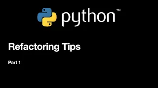 Python Refactoring Tips - Part 1