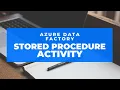 Azure Data Factory - Stored Procedure Activity Part 2