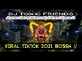 DJ TOXIC FRIENDS FULL REMIX | DJ TIKTOK VIRAL 2021