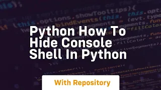 python how to hide console shell in python