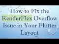 How to Fix the RenderFlex Overflow Issue in Your Flutter Layout