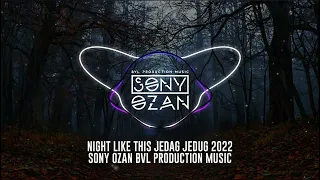 Download NIGHT LIKE THIS JEDAG JEDUG 2022 [SONY OZAN BVL.PROD] MP3