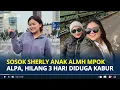 SOSOK Sherly Anak Almh Mpok Alpa Hilang 3 Hari Diduga Kabur Jelang Sidang Ahli Waris