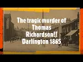 The tragic case of Peter Carrigan and the murder of Thomas Richardson Darlington 1865
