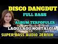 Lagu KOLEKSI DISCO DANGDUT FULL ALBUM NOSTALGIA SUPER BASS AUDIO JERNIH TERPOPULER@musikkampungsanggulan 
