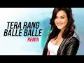 Download Lagu Tera Rang Balle Balle Remix | Naiyo Naiyo Remix | Tera Rang Remix | The Best Dj Remix Song 2019 |