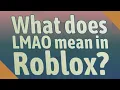 What does LMAO mean in Roblox