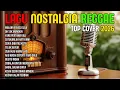 Lagu TOP HITS 2026 - REGGAE NOSTALGIA COVER 💚 LAGU LAWAS INDONESIA YANG BIKIN RINDU MASA LALU