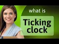 Understanding the Phrase Ticking Clock in English