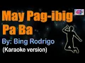 Lagu MAY PAG-IBIG PA BA - Bing Rodrigo (karaoke version)