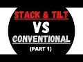 STACK AND TILT VS CONVENTIONAL PART 1