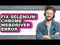 How to Fix Selenium Chrome Webdriver Error easy Method