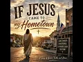 If Jesus Came to My Hometown