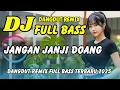 Download Lagu DJ JANGAN JANJI DOANG 💃 VIRAL TIKTOK TERBARU 2025 | DANGDUT REMIX FULL BASS | DJ X PRO