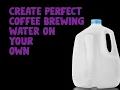 Create Perfect Coffee Brewing Water On Your Own