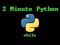 2 Minute Python - While Loops