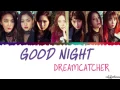 Lagu Dreamcatcher (드림캐쳐) – Good Night Lyrics [Color Coded_Han_Rom_Eng]
