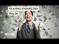 NATIONAL BE A MILLIONAIRE DAY May 20