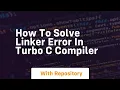 How to solve linker error in turbo c compiler