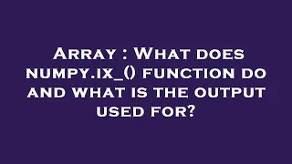 Array What does numpy ix - function do and what is the output used for