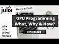 GPU programming in Julia - What Why and How Tim Besard Julia User Group Munich