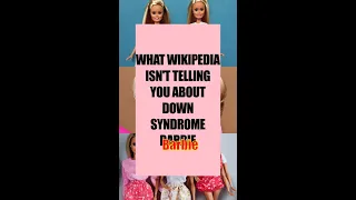 WHAT WIKIPEDIA ISN T TELLING YOU ABOUT DOWN SYNDROME BARBIE