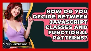 How Do You Decide Between JavaScript Classes And Functional Patterns - JavaScript Toolkit