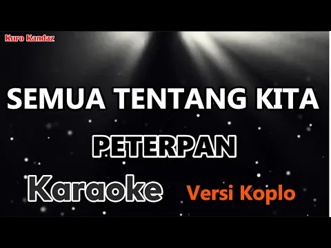 Download MP3 SEMUA TENTANG KITA - PETERPAN - KARAOKE VERSI KOPLO