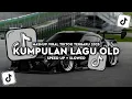 Download Lagu DJ KUMPULAN LAGU OLD STYLE KONDANG FULL REVERB SLOW BASS MENGKANE VIRAL TIKTOK 2025 