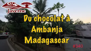 #340 Du chocolat à Ambanja , Madagascar, 1ère partie